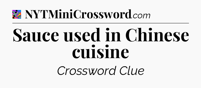Sauce used in Chinese cuisine Crossword Clue