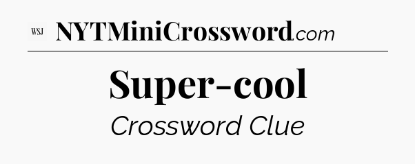 Super-cool - WSJ Crossword