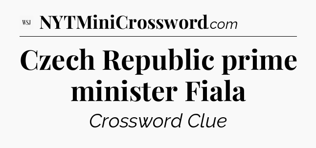 Czech Republic prime minister Fiala - WSJ Crossword