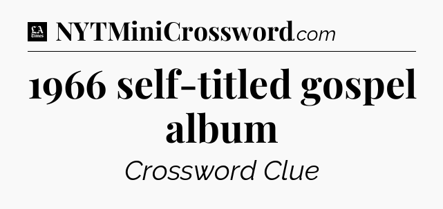 1966 self-titled gospel album - LA Times Crossword