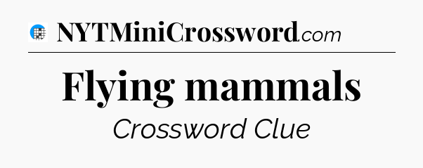 Flying mammals Crossword Clue