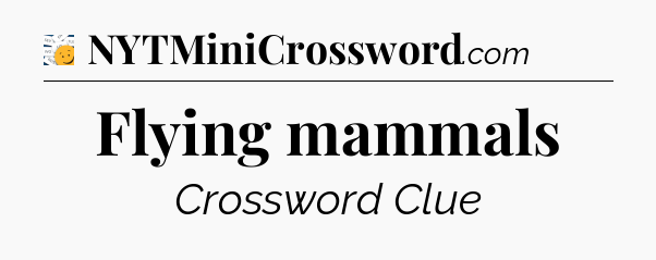 Flying mammals - 7 Little Words