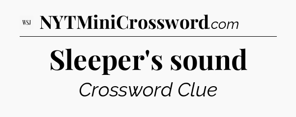 Sleeper's sound - WSJ Crossword