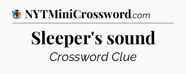 Sleeper's sound Crossword Clue