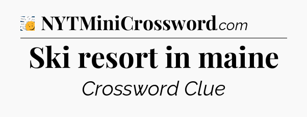 Ski resort in maine - 7 Little Words