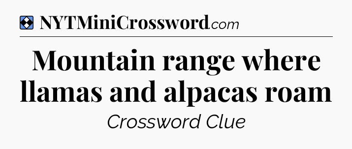 Solution: Mountain range where llamas and alpacas roam - NYT Mini Crossword