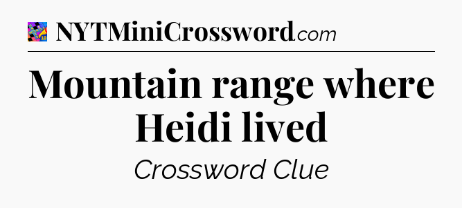 Mountain range where Heidi lived Crossword Clue