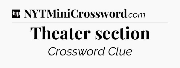Theater section Crossword Clue