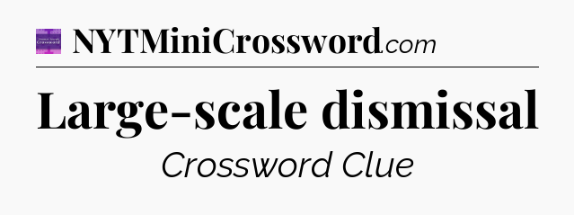 Large-scale dismissal - Thomas Joseph Crossword