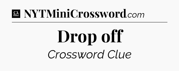 Drop off - LA Times Crossword