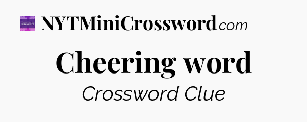 Cheering word - Thomas Joseph Crossword