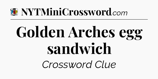 Golden Arches egg sandwich Crossword Clue