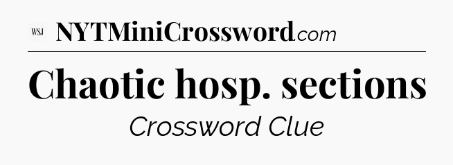 Chaotic hosp. sections - WSJ Crossword
