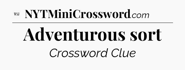 Adventurous sort - WSJ Crossword