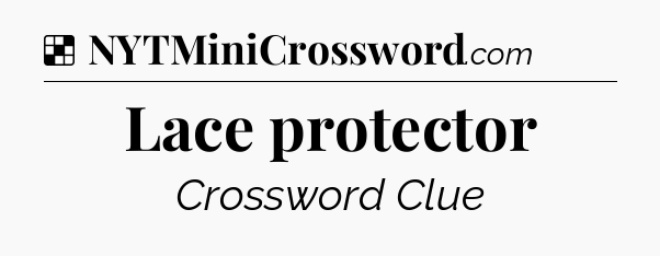 Lace protector NYT Crossword