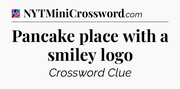 Pancake place with a smiley logo Crossword Clue