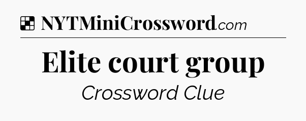 Solution: Elite court group - NYT Crossword