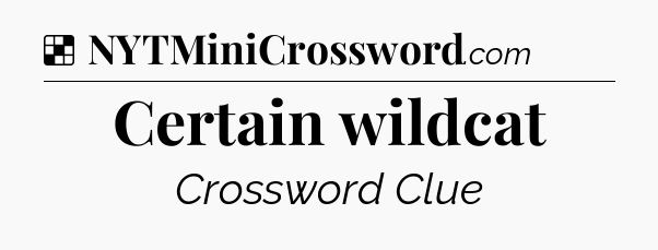 Solution: Certain wildcat - NYT Crossword