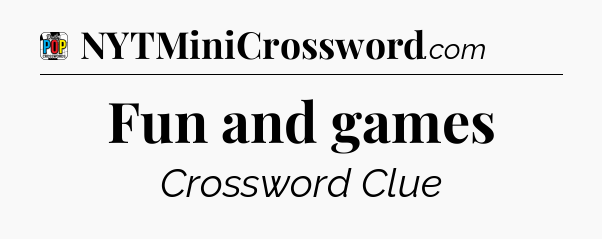 Fun and games Crossword Clue