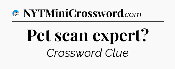 Pet scan expert Crossword Clue