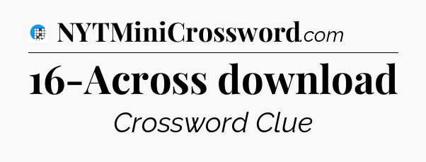 16-Across download Crossword Clue