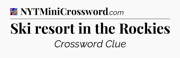 Ski resort in the Rockies Crossword Clue