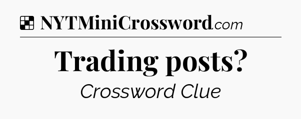 Solution: Trading posts - NYT Crossword