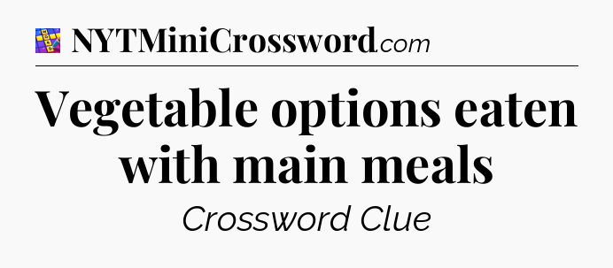 Vegetable options eaten with main meals Codycross