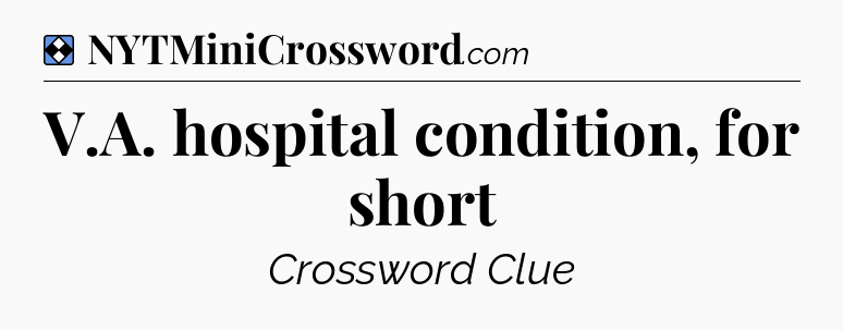Solution: V.A. hospital condition, for short - NYT Mini Crossword