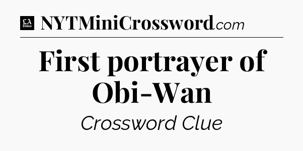 First portrayer of Obi-Wan - LA Times Crossword