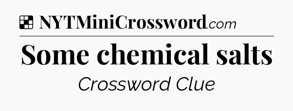 Solution: Some chemical salts - NYT Crossword