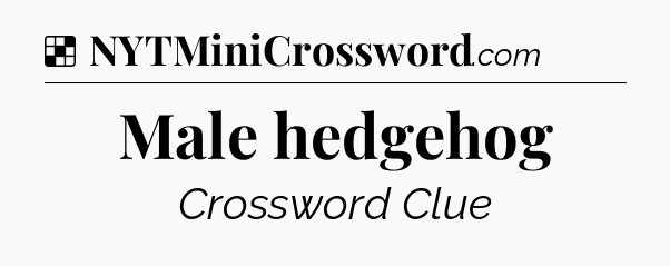 Solution: Male hedgehog - NYT Crossword