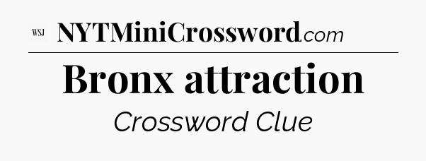 Bronx attraction - WSJ Crossword