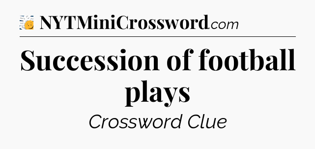 Succession of football plays - 7 Little Words