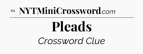 Pleads - WSJ Crossword
