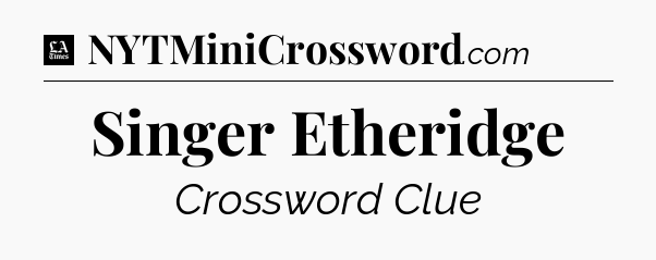 Singer Etheridge - LA Times Crossword