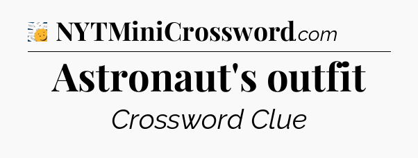 Astronaut's outfit - 7 Little Words