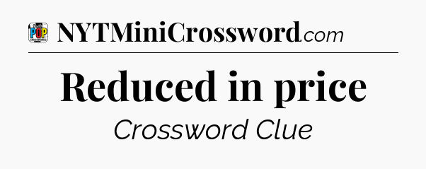 Reduced in price Crossword Clue