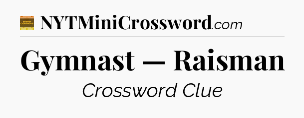 Gymnast — Raisman - Eugene Sheffer Crossword
