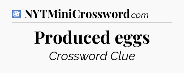 Produced eggs Puzzle Page Crossword Clue