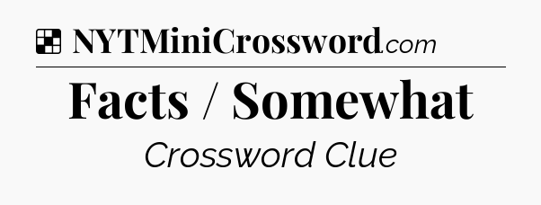Solution: Facts / Somewhat - NYT Crossword