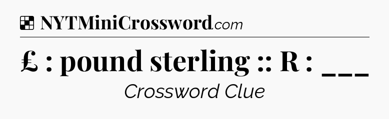Solution: £ : pound sterling :: R : ___ - NYT Crossword