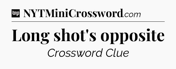 Long shot's opposite Crossword Clue