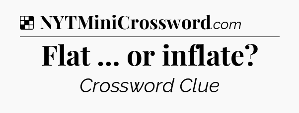 Solution: Flat … or inflate - NYT Crossword