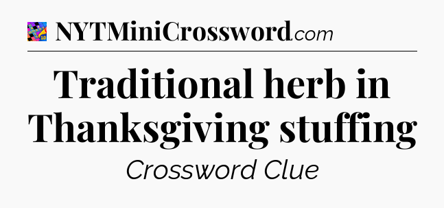 Traditional herb in Thanksgiving stuffing Crossword Clue