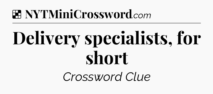 Solution: Delivery specialists, for short - NYT Crossword