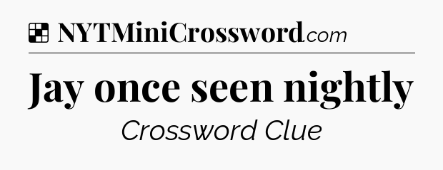 Solution: Jay once seen nightly - NYT Crossword
