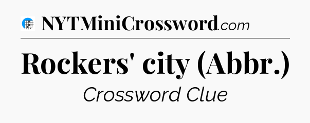 Rockers' city (Abbr.) Crossword Clue