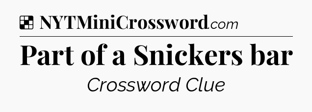 Solution: Part of a Snickers bar - NYT Crossword