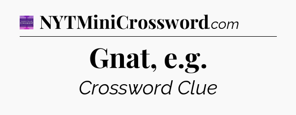 Gnat, e.g - Thomas Joseph Crossword